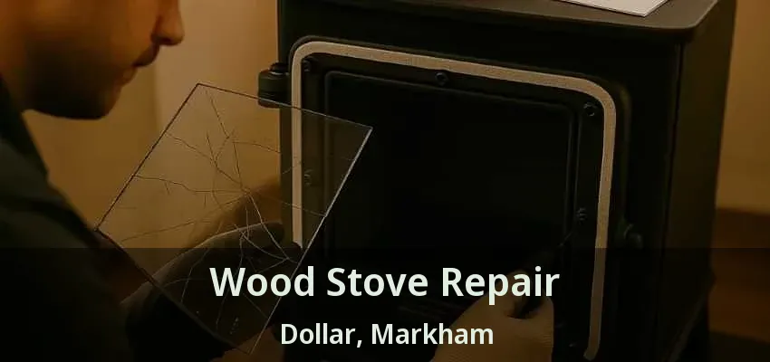 Wood Stove Repair Dollar, Markham - ON