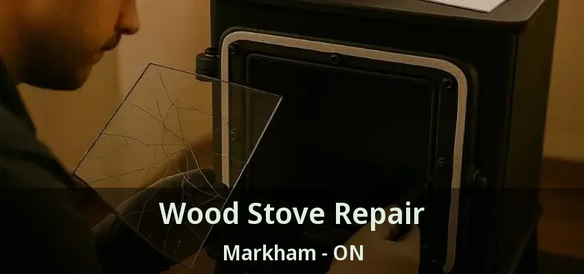 Wood Stove Repair Markham - ON