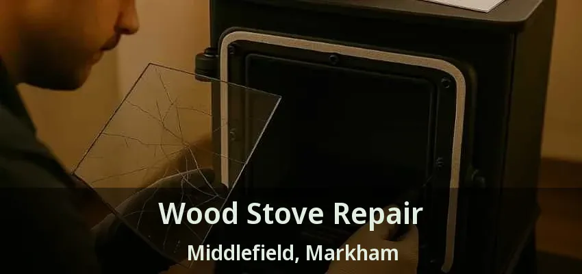 Wood Stove Repair Middlefield, Markham - ON